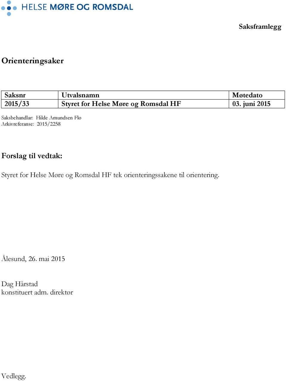 juni 2015 Saksbehandlar: Hilde Amundsen Flø Arkivreferanse: 2015/2258 Forslag til