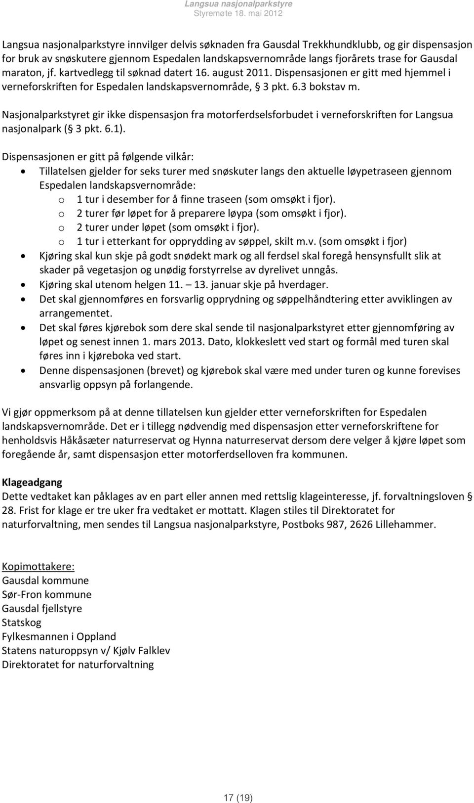 Nasjonalparkstyret gir ikke dispensasjon fra motorferdselsforbudet i verneforskriften for Langsua nasjonalpark ( 3 pkt. 6.1).