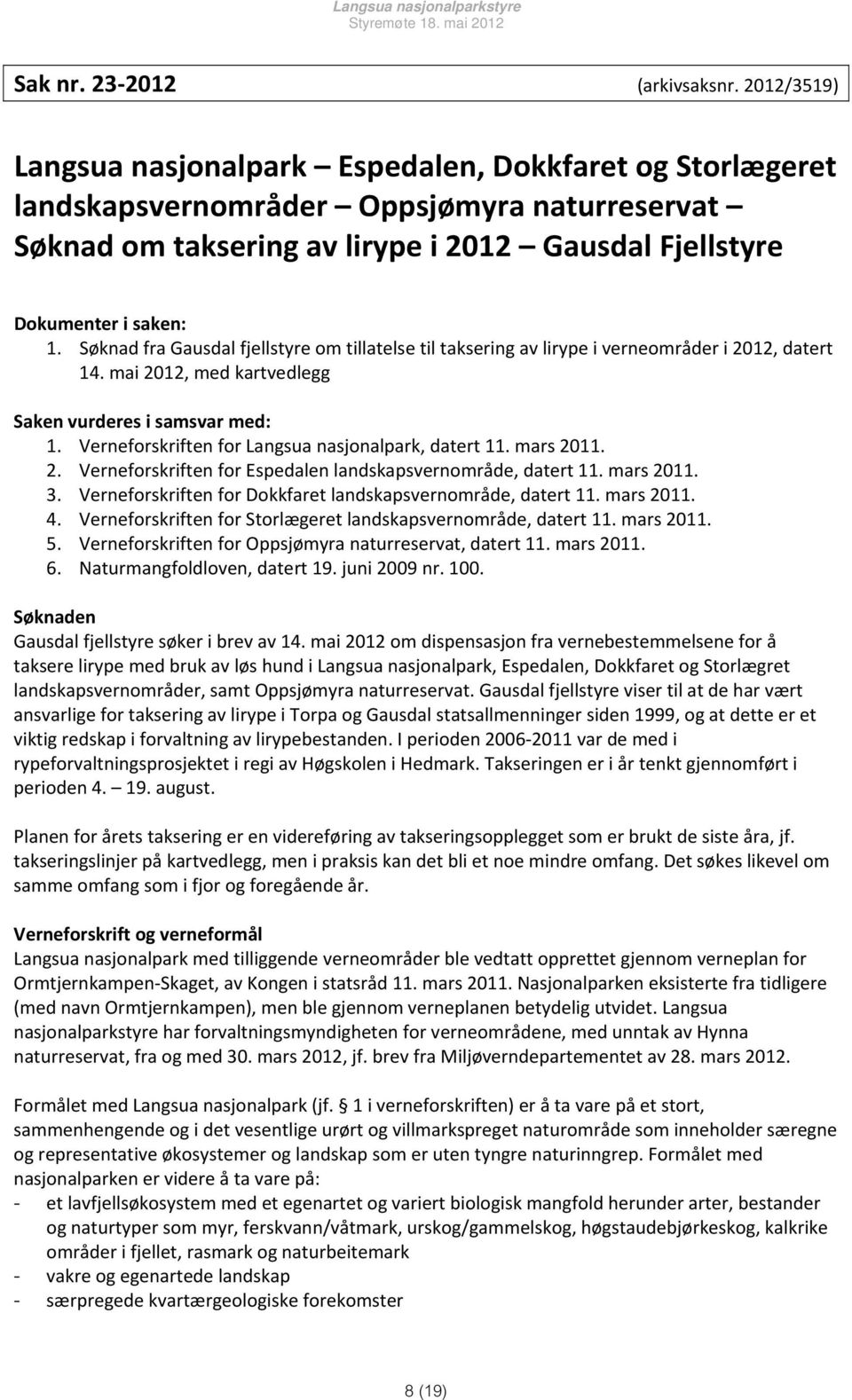 Søknad fra Gausdal fjellstyre om tillatelse til taksering av lirype i verneområder i 2012, datert 14. mai 2012, med kartvedlegg Saken vurderes i samsvar med: 1.