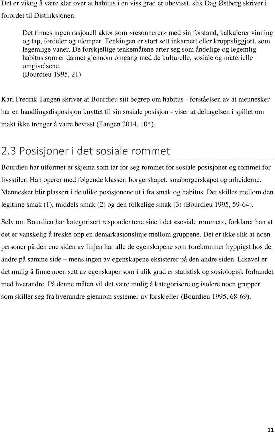 De forskjellige tenkemåtene arter seg som åndelige og legemlig habitus som er dannet gjennom omgang med de kulturelle, sosiale og materielle omgivelsene.