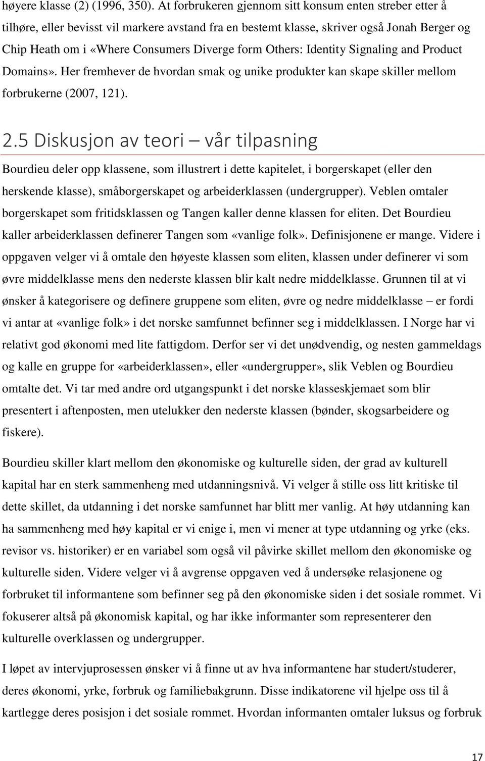 Others: Identity Signaling and Product Domains». Her fremhever de hvordan smak og unike produkter kan skape skiller mellom forbrukerne (2007, 121). 2.