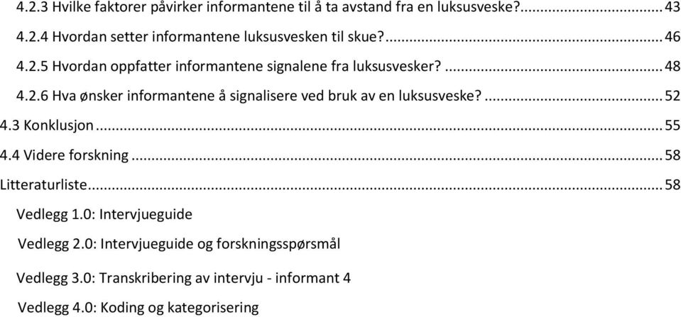 ... 52 4.3 Konklusjon... 55 4.4 Videre forskning... 58 Litteraturliste... 58 Vedlegg 1.0: Intervjueguide Vedlegg 2.