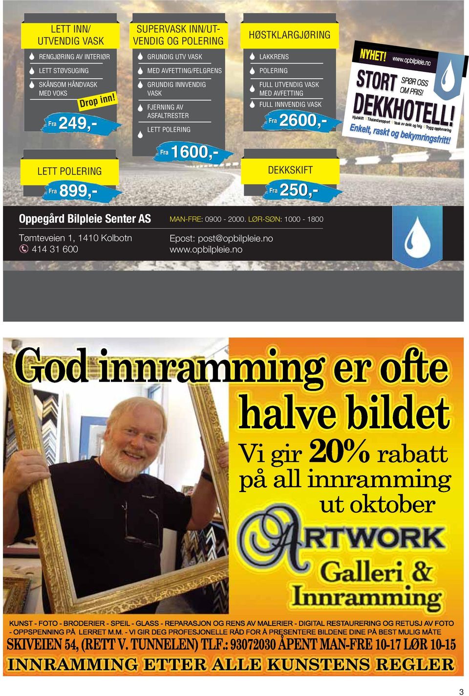 HØSTKLARGJØRING LAKKRENS POLERING FULL UTVENDIG VASK MED AVFETTING FULL INNVENDIG VASK Fra 2600,- DEKKSKIFT Fra Fra 899,- 250,- NYHET! www.opbilpleie.