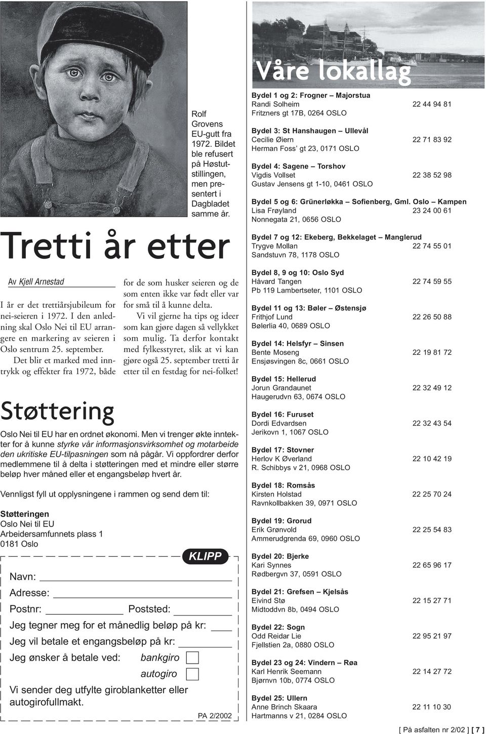 Det blir et marked med inntrykk og effekter fra 1972, både Støttering Oslo Nei til EU har en ordnet økonomi.