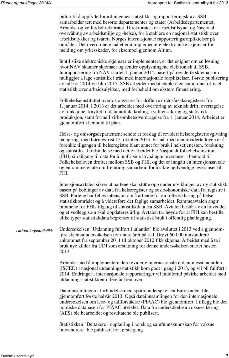 for å etablere en nasjonal statistikk over arbeidsulykker og ivareta Norges internasjonale rapporteringsforpliktelser på området.