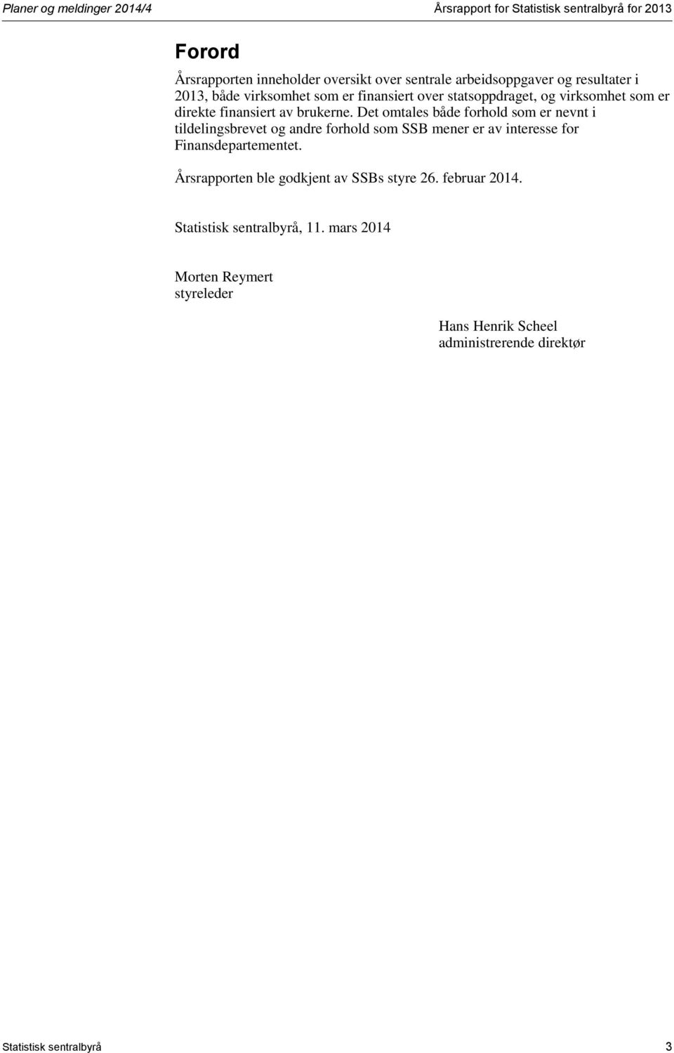 Det omtales både forhold som er nevnt i tildelingsbrevet og andre forhold som SSB mener er av interesse for Finansdepartementet.