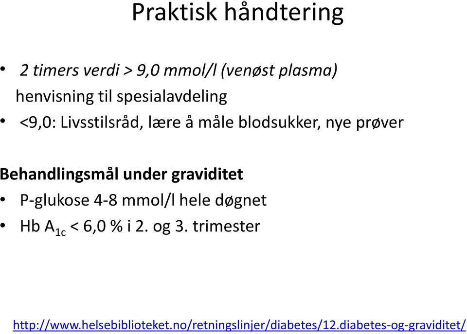 Behandlingsmål under graviditet P-glukose 4-8 mmol/l hele døgnet Hb A 1c < 6,0 % i