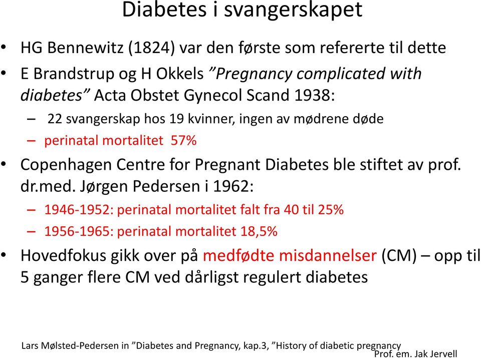 med. Jørgen Pedersen i 1962: 1946-1952: perinatal mortalitet falt fra 40 til 25% 1956-1965: perinatal mortalitet 18,5% Hovedfokus gikk over på medfødte