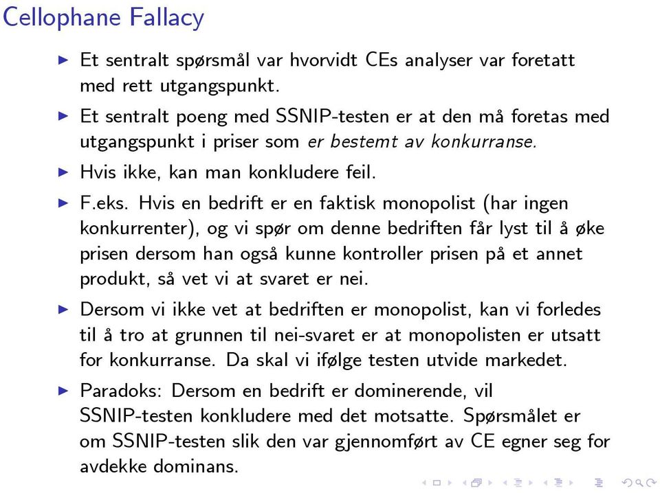 Hvis en bedrift er en faktisk monopolist (har ingen konkurrenter), og vi spør om denne bedriften får lyst til å øke prisen dersom han også kunne kontroller prisen på et annet produkt, så vet vi at