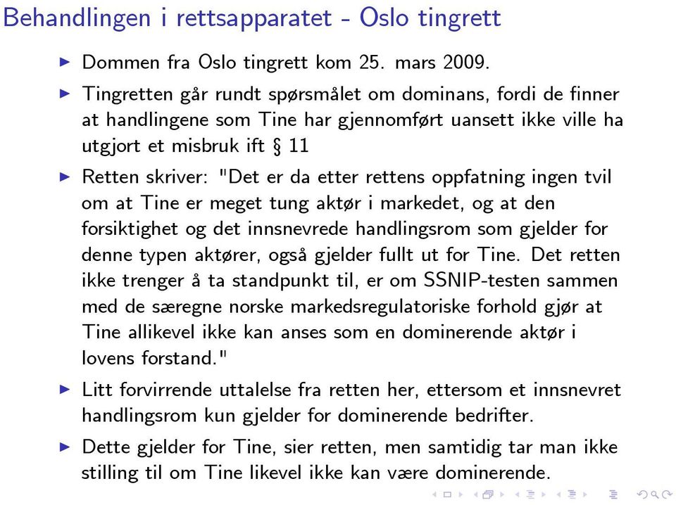 ingen tvil om at Tine er meget tung aktør i markedet, og at den forsiktighet og det innsnevrede handlingsrom som gjelder for denne typen aktører, også gjelder fullt ut for Tine.