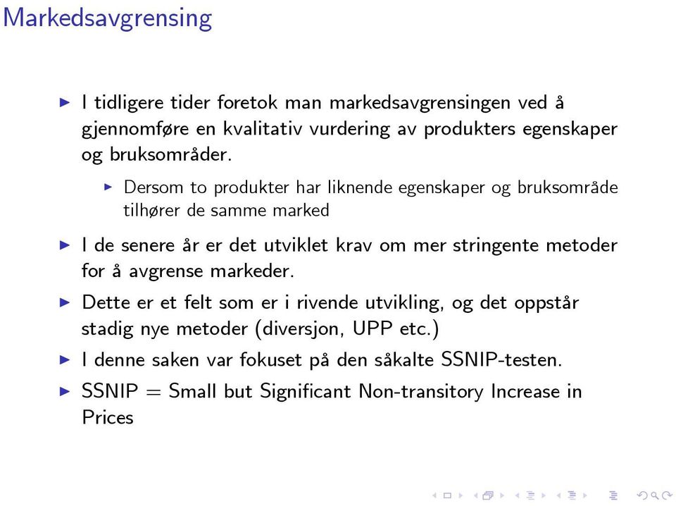 Dersom to produkter har liknende egenskaper og bruksområde tilhører de samme marked de senere år er det utviklet krav om mer