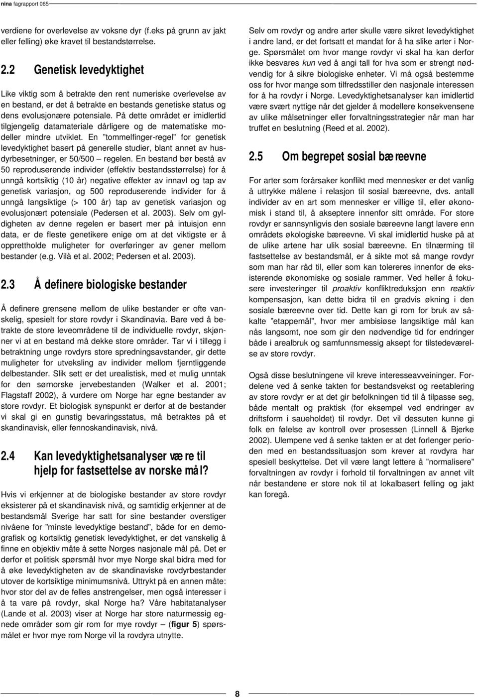 På dette området er imidlertid tilgjengelig datamateriale dårligere og de matematiske modeller mindre utviklet.