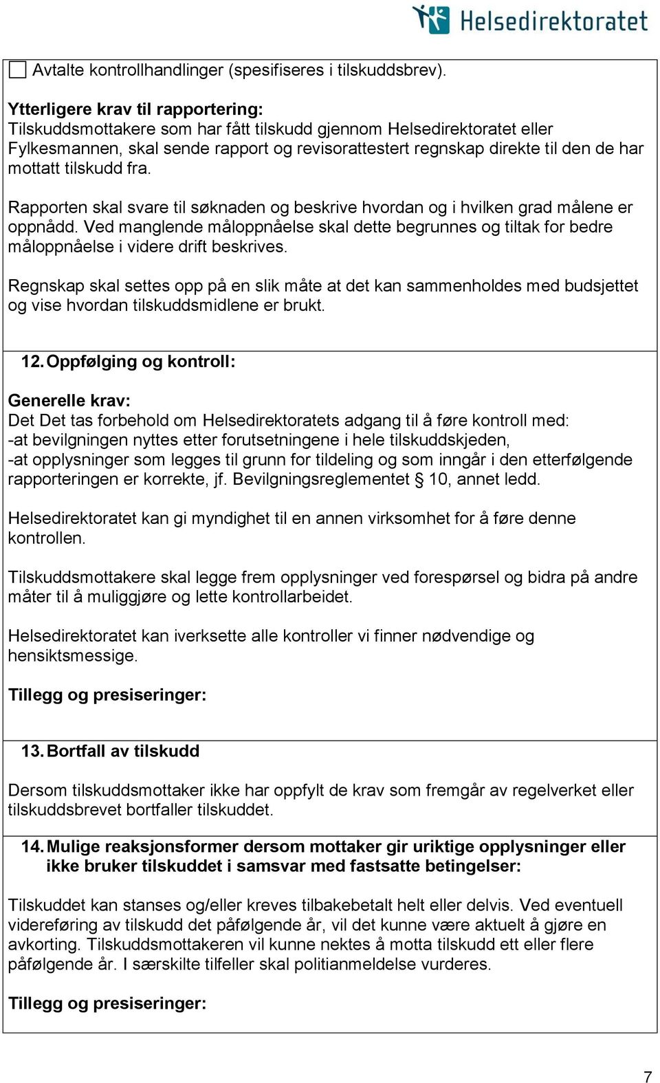 mottatt tilskudd fra. Rapporten skal svare til søknaden og beskrive hvordan og i hvilken grad målene er oppnådd.