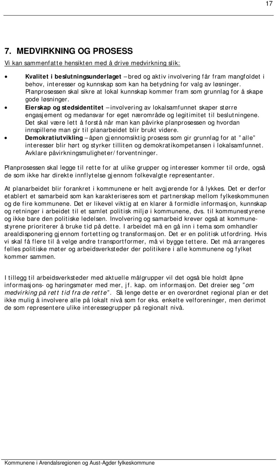 Eierskap og stedsidentitet involvering av lokalsamfunnet skaper større engasjement og medansvar for eget nærområde og legitimitet til beslutningene.