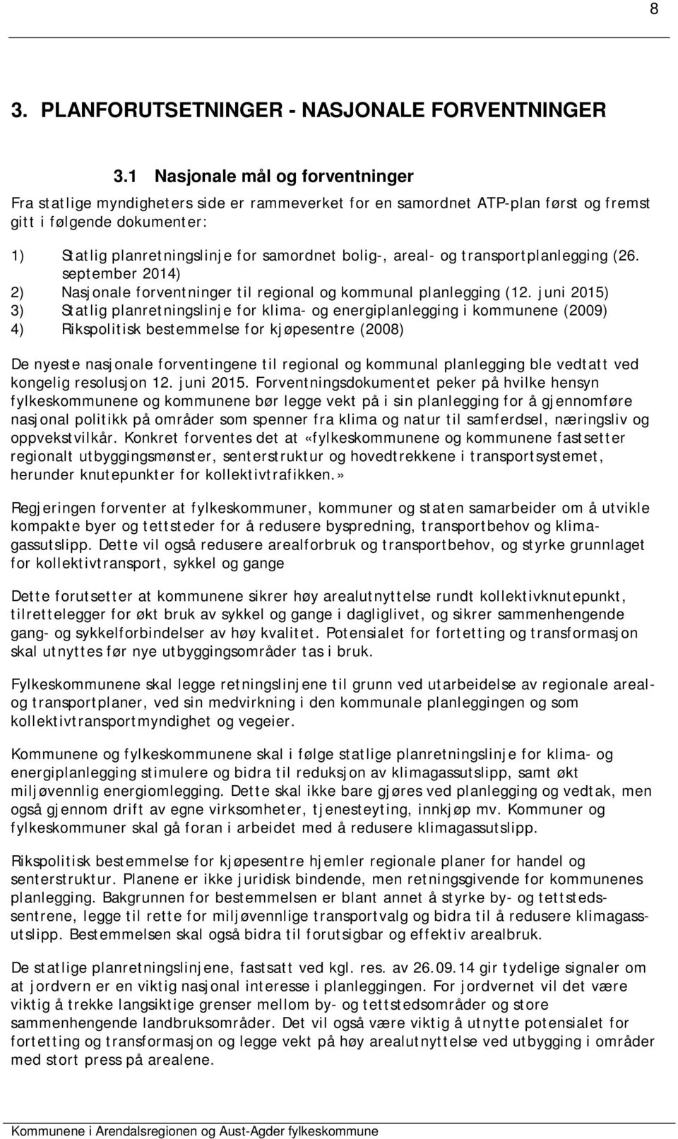 areal- og transportplanlegging (26. september 2014) 2) Nasjonale forventninger til regional og kommunal planlegging (12.