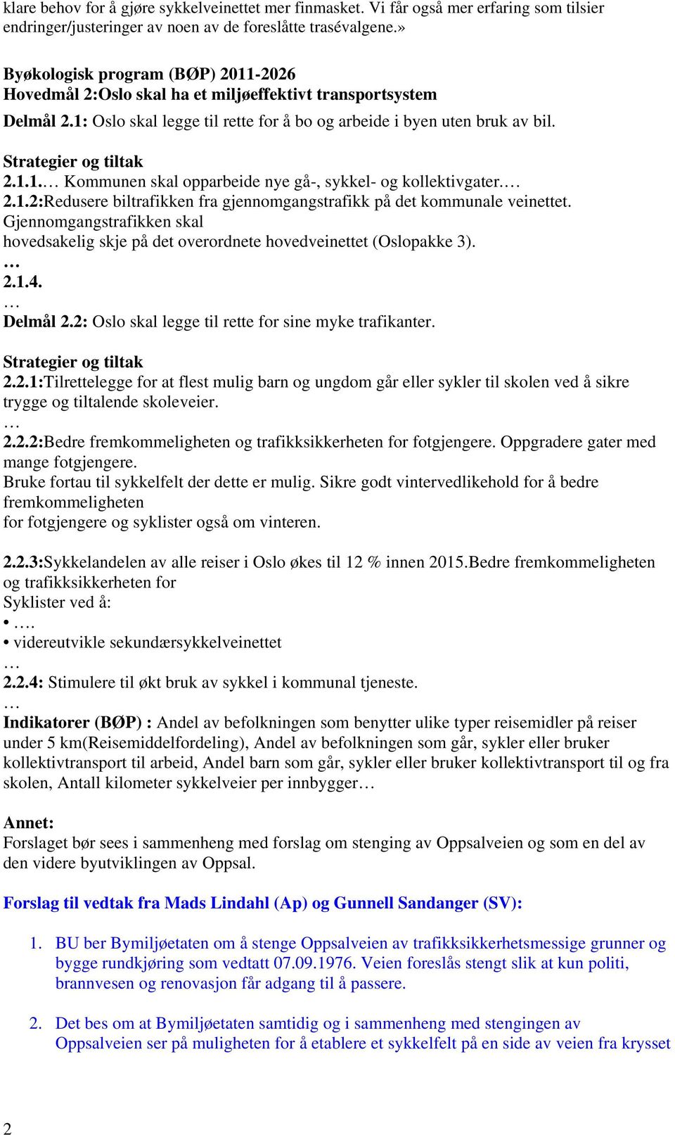 Strategier og tiltak 2.1.1. Kommunen skal opparbeide nye gå-, sykkel- og kollektivgater. 2.1.2:Redusere biltrafikken fra gjennomgangstrafikk på det kommunale veinettet.