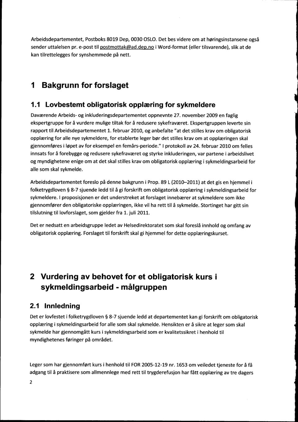 november 2009 en faglig ekspertgruppe for å vurdere mulige tiltak for å redusere sykefraværet. Ekspertgruppen leverte sin rapport til Arbeidsdepartementet 1.