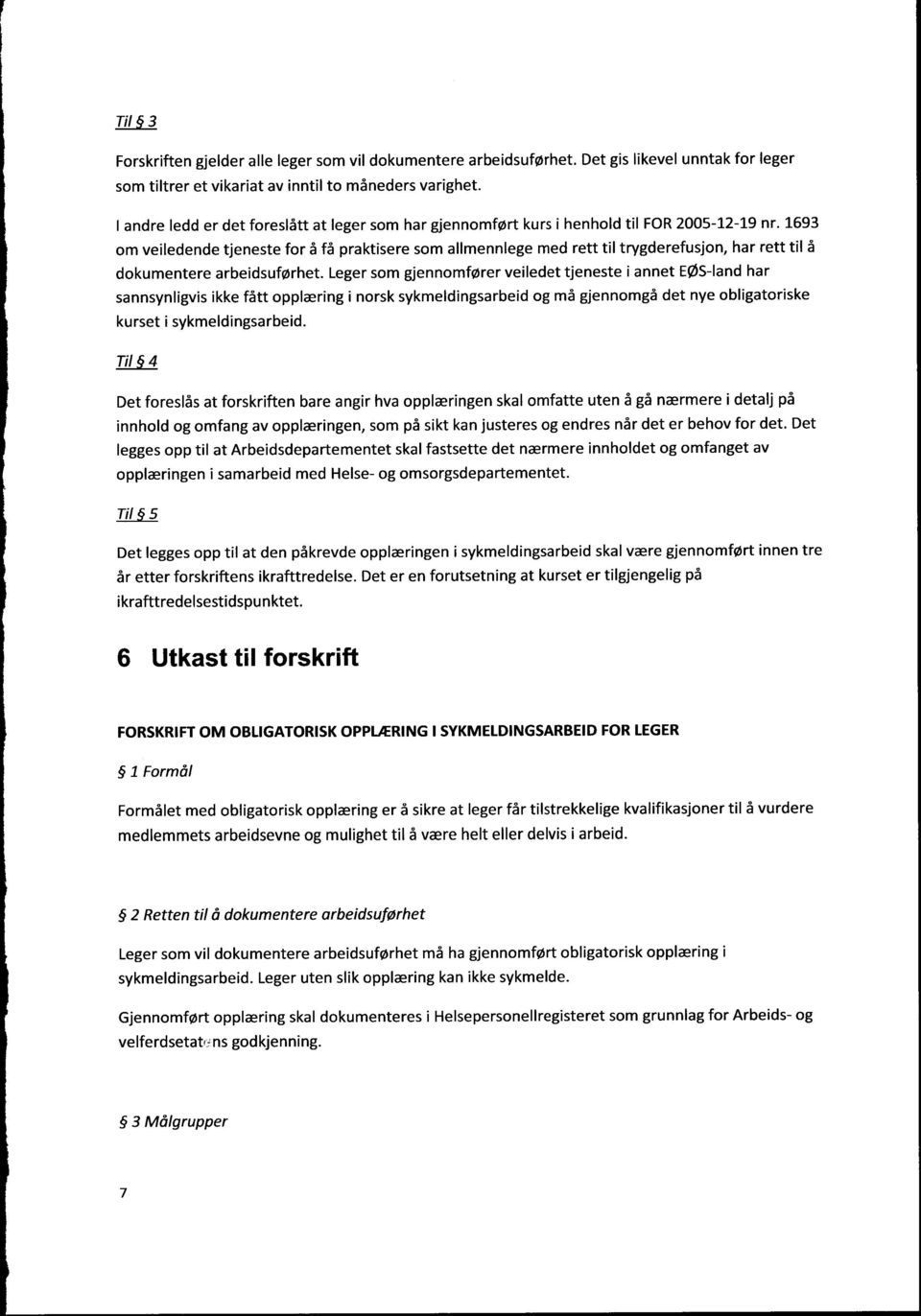 1693 om veiledende tjeneste for å få praktisere som allmennlege med rett til trygderefusjon, har rett til å dokumentere arbeidsuførhet.