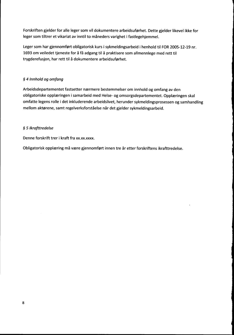 1693 om veiledet tjeneste for å få adgang til å praktisere som allmennlege med rett til trygderefusjon, har rett til å dokumentere arbeidsuførhet.