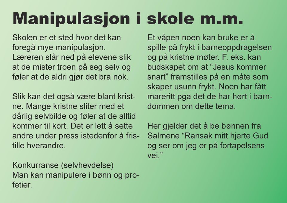 Konkurranse (selvhevdelse) Man kan manipulere i bønn og profetier. Et våpen noen kan bruke er å spille på frykt i barneoppdragelsen og på kristne møter. F. eks.