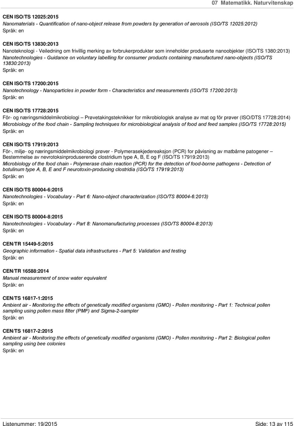 om frivillig merking av forbrukerprodukter som inneholder produserte nanoobjekter (ISO/TS 1380:2013) Nanotechnologies - Guidance on voluntary labelling for consumer products containing manufactured