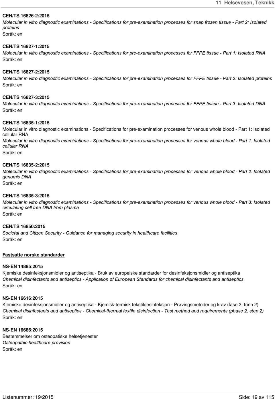 examinations - Specifications for pre-examination processes for FFPE tissue - Part 2: Isolated proteins CEN/TS 16827-3:2015 Molecular in vitro diagnostic examinations - Specifications for