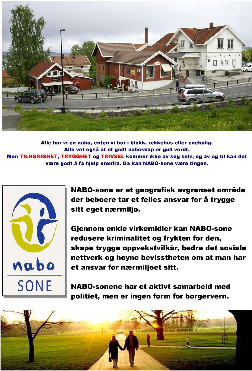 NABO-sone er et geografisk avgrenset område der beboere tar et felles ansvar for å trygge sitt eget nærmiljø.