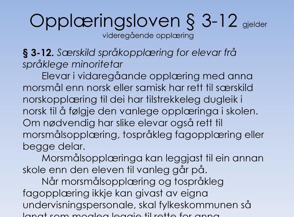 norskopplæring til dei har tilstrekkeleg dugleik i norsk til å følgje den vanlege opplæringa i skolen.