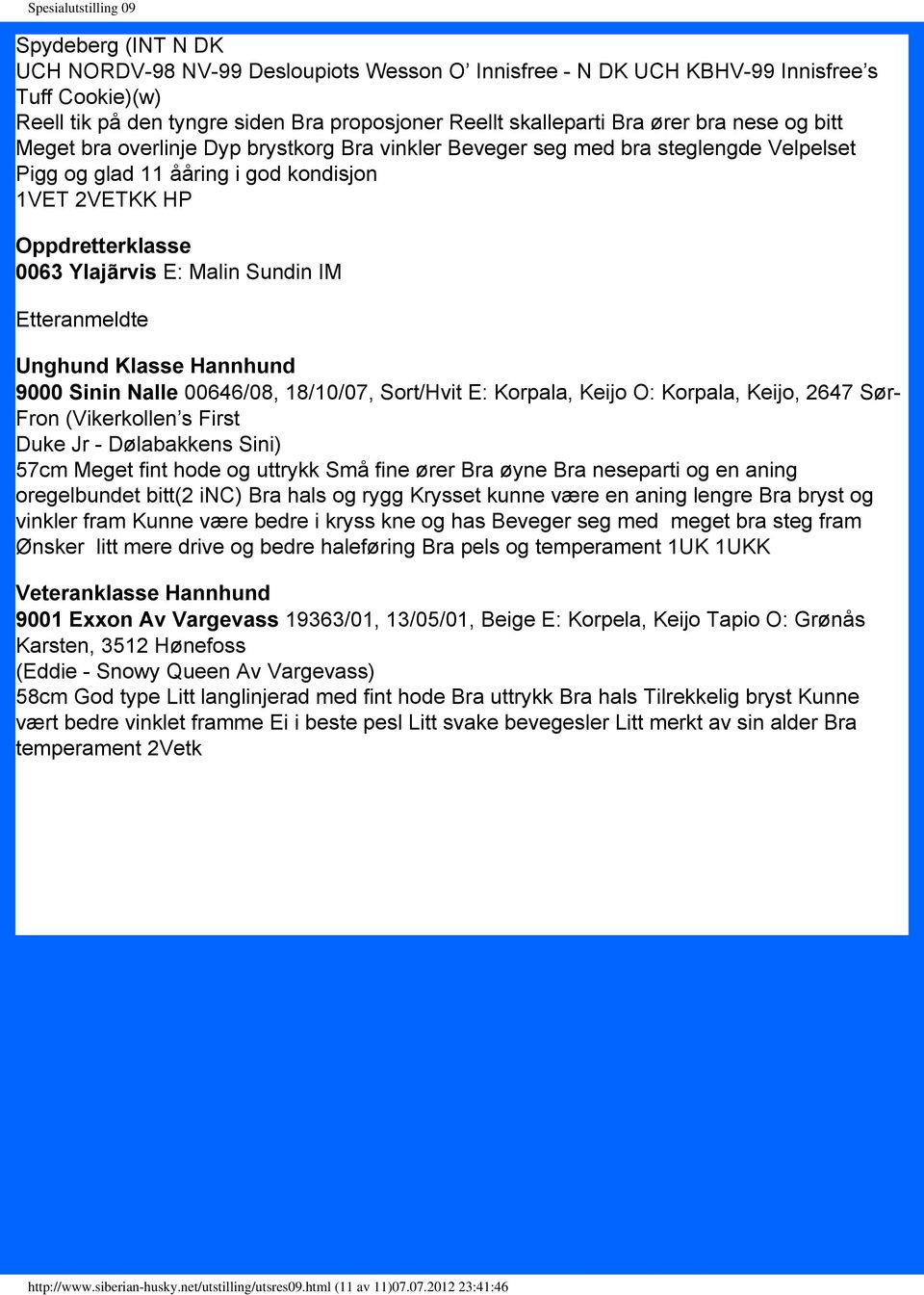 Etteranmeldte Unghund Klasse Hannhund 9000 Sinin Nalle 00646/08, 18/10/07, Sort/Hvit E: Korpala, Keijo O: Korpala, Keijo, 2647 Sør- Fron (Vikerkollen s First Duke Jr - Dølabakkens Sini) 57cm Meget