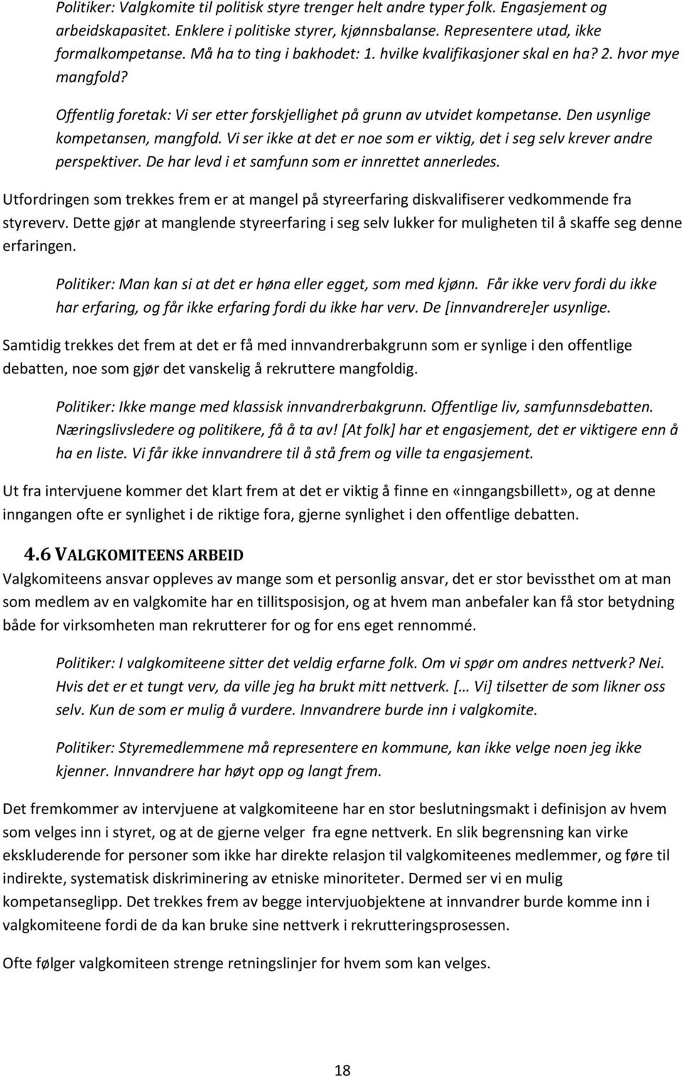 Vi ser ikke at det er noe som er viktig, det i seg selv krever andre perspektiver. De har levd i et samfunn som er innrettet annerledes.