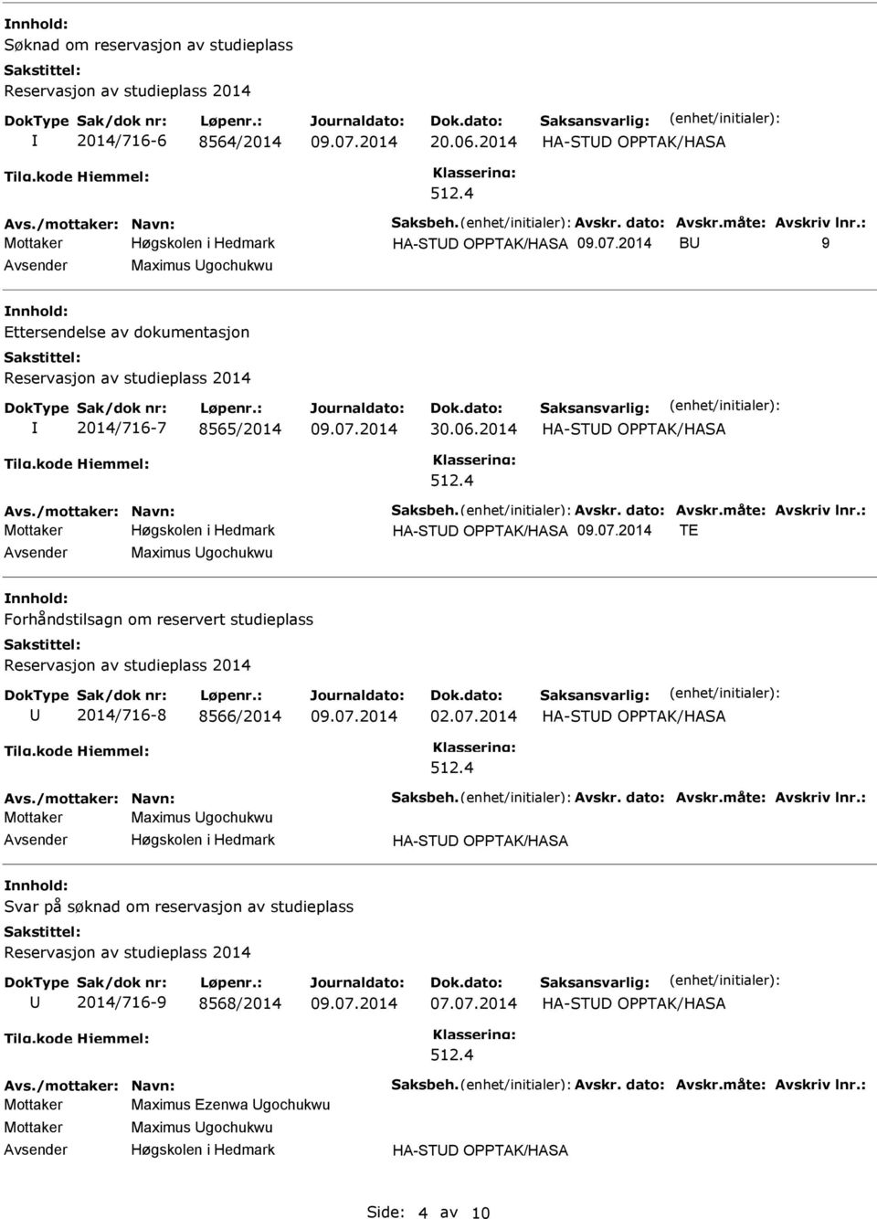 dato: Avskr.måte: Avskriv lnr.: HA-STD OTAK/HASA TE Maximus gochukwu Forhåndstilsagn om reservert studieplass Reservasjon av studieplass 2014 2014/716-8 8566/2014 02.07.2014 512.