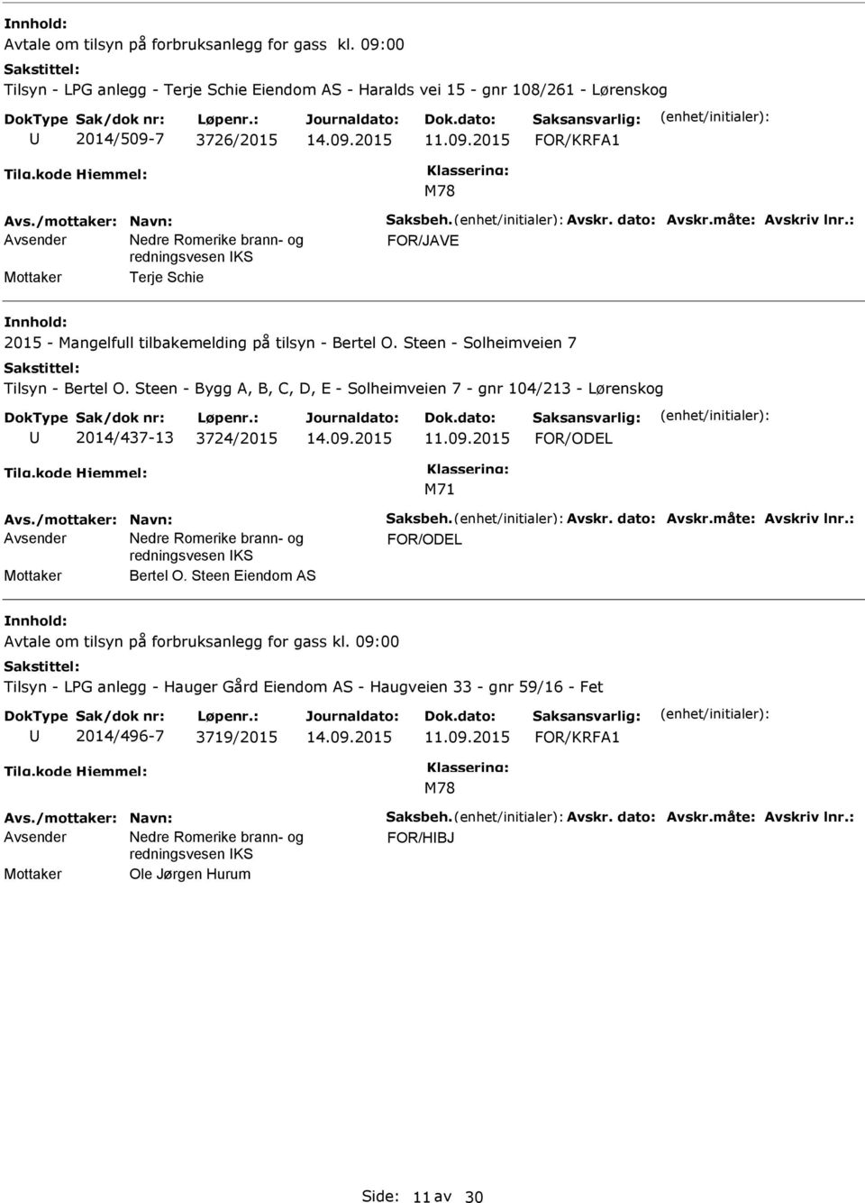 Steen - Bygg A, B, C, D, E - Solheimveien 7 - gnr 104/213 - Lørenskog 2014/437-13 3724/2015 11.09.2015 FOR/ODEL Avs./mottaker: Navn: Saksbeh. Avskr. dato: Avskr.måte: Avskriv lnr.