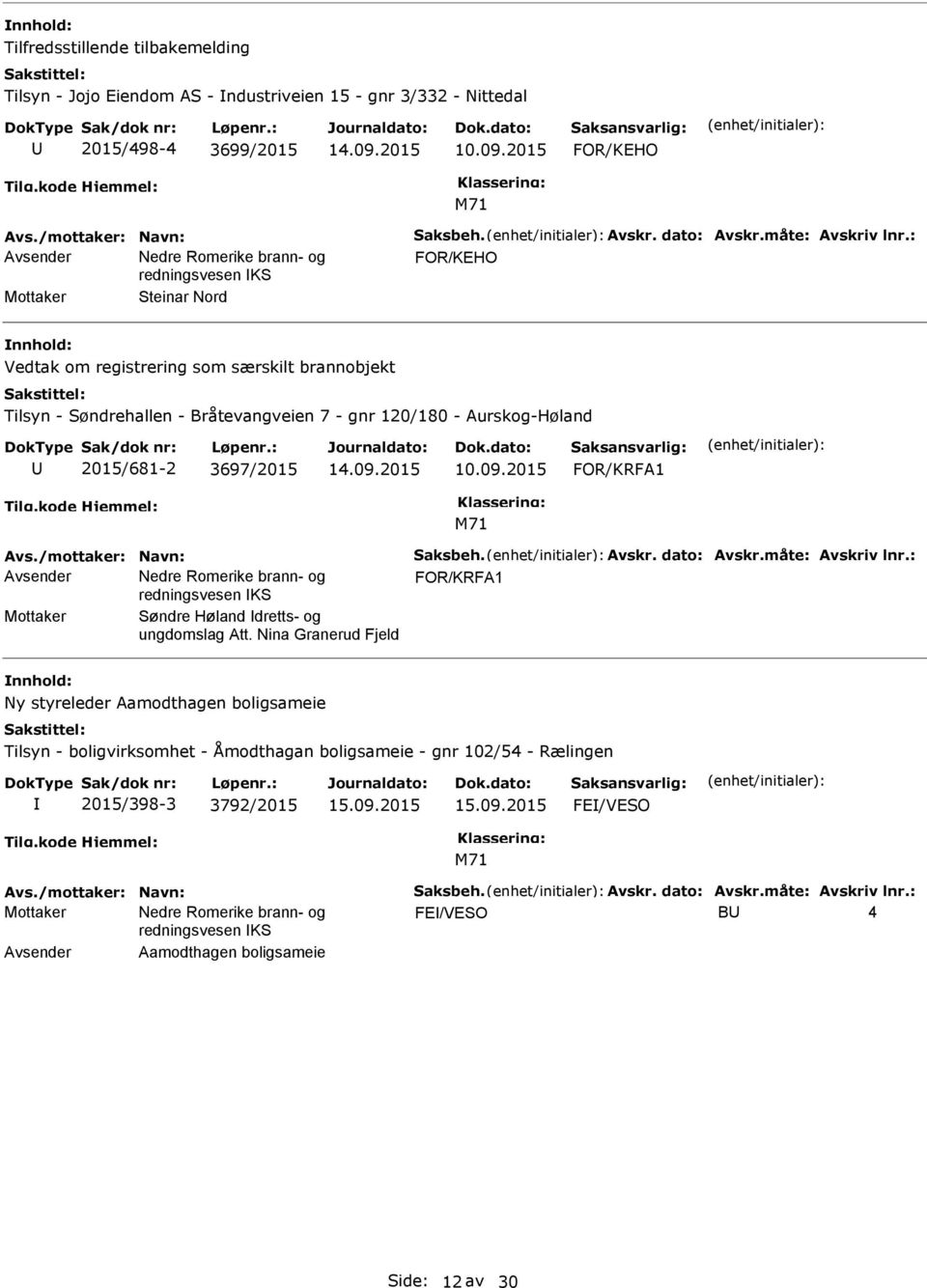 2015 FOR/KRFA1 Avs./mottaker: Navn: Saksbeh. Avskr. dato: Avskr.måte: Avskriv lnr.: FOR/KRFA1 Mottaker Søndre Høland dretts- og ungdomslag Att.