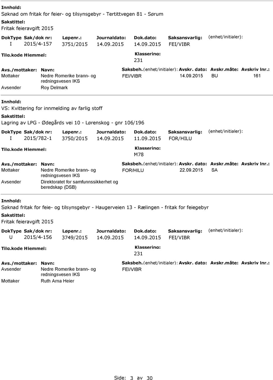 2015 FOR/HL M78 Avs./mottaker: Navn: Saksbeh. Avskr. dato: Avskr.måte: Avskriv lnr.: FOR/HL 22.09.