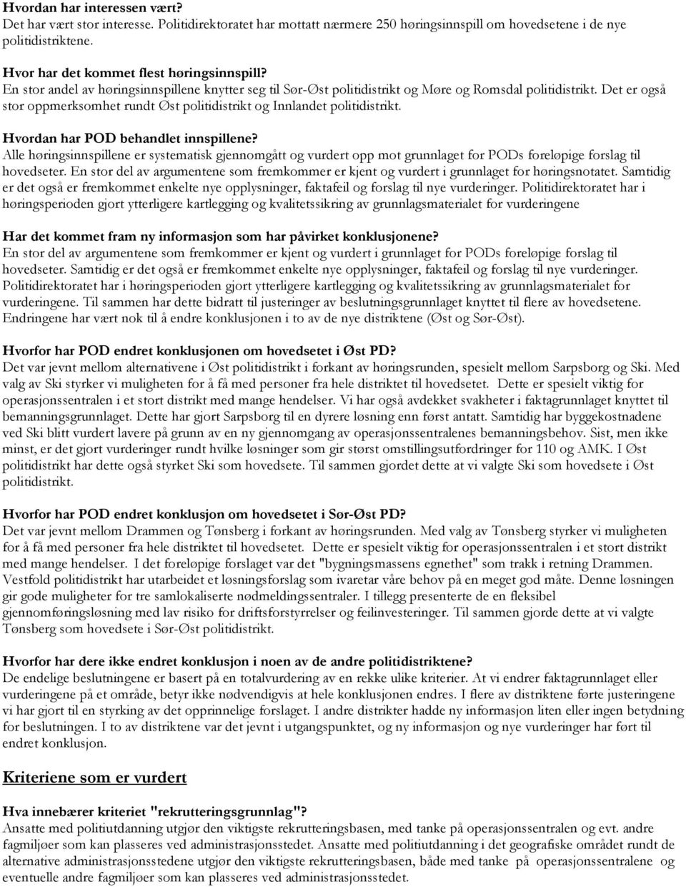 Det er også stor oppmerksomhet rundt Øst politidistrikt og Innlandet politidistrikt. Hvordan har POD behandlet innspillene?