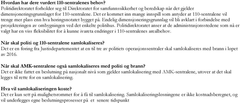 Endelig dimensjoneringsgrunnlag vil bli avklart i forbindelse med prosjekteringen av ombygningen ved det enkelte politihus.