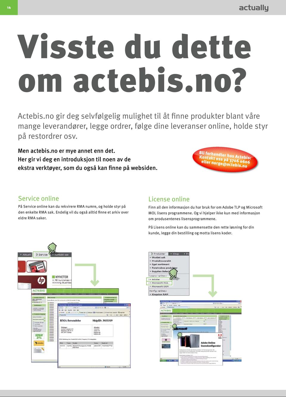 Her gir vi deg en introduksjon til noen av de ekstra verktøyer, som du også kan finne på websiden. Bli forhandler hos Actebis: Kontakt oss på 3706 0606 eller norge@actebis.