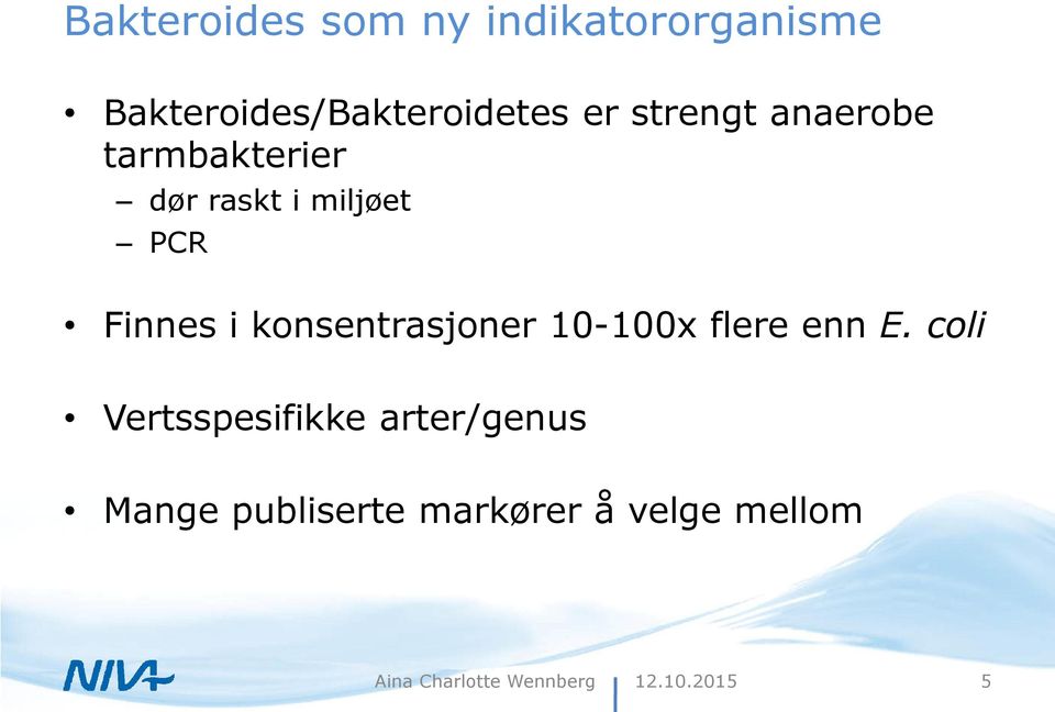 dør raskt i miljøet PCR Finnes i konsentrasjoner 10-100x