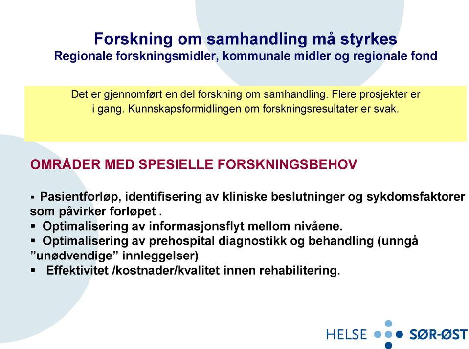 OMRÅDER MED SPESIELLE FORSKNINGSBEHOV Pasientforløp, identifisering av kliniske beslutninger og sykdomsfaktorer som påvirker forløpet.