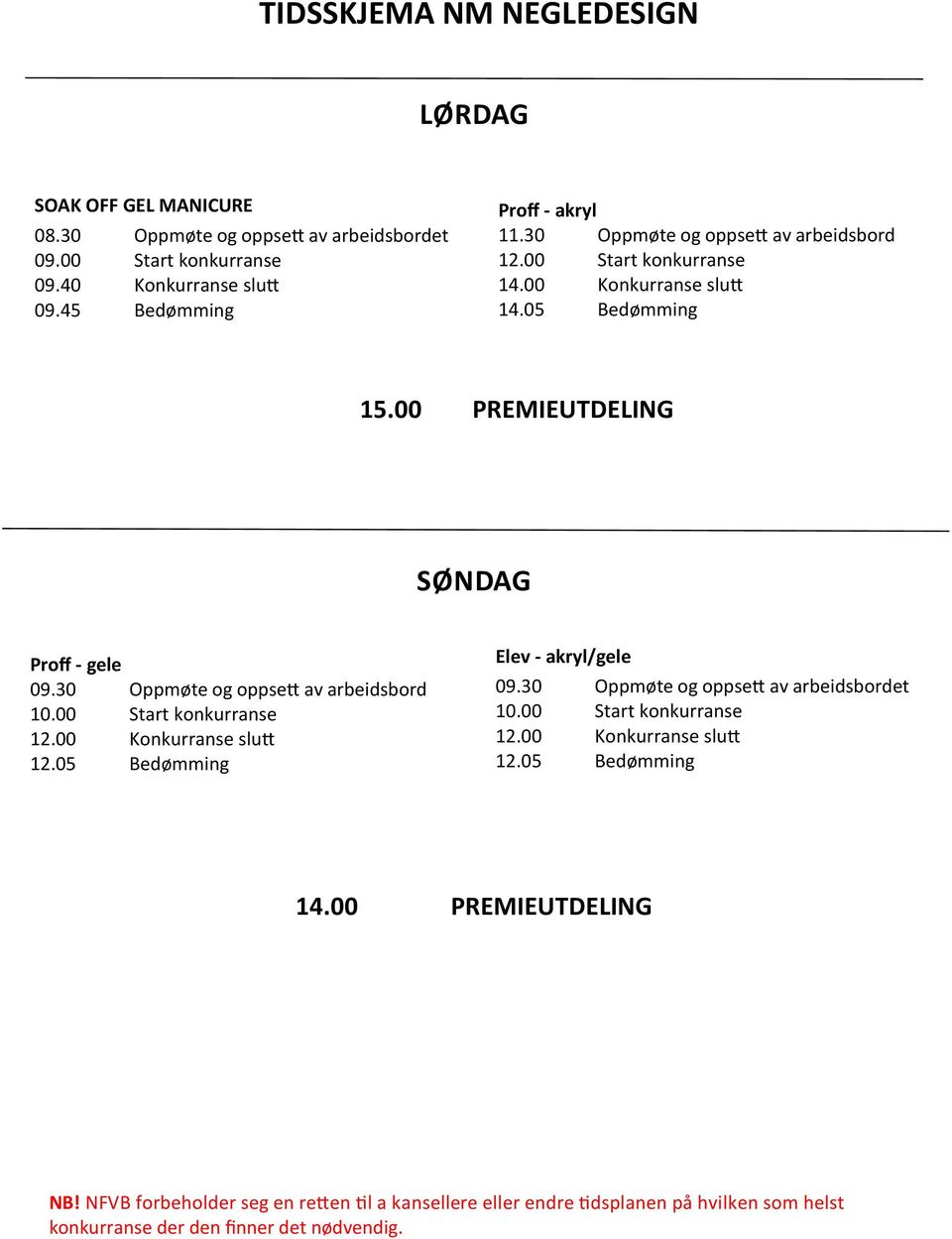 30 Oppmøte og oppsett av arbeidsbord.00 Start konkurranse 12.00 Konkurranse slutt 12.0 Bedømming Elev - akryl/gele 09.30 Oppmøte og oppsett av arbeidsbordet.