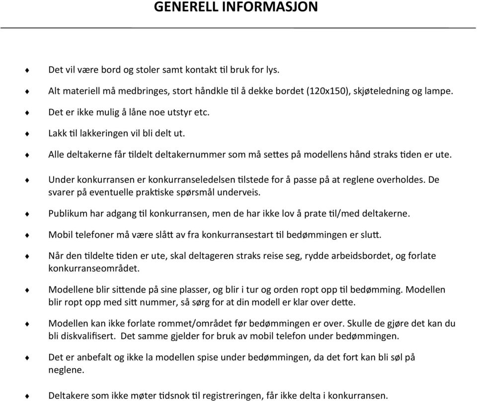 Under konkurransen er konkurranseledelsen tilstede for å passe på at reglene overholdes. De svarer på eventuelle praktiske spørsmål underveis.