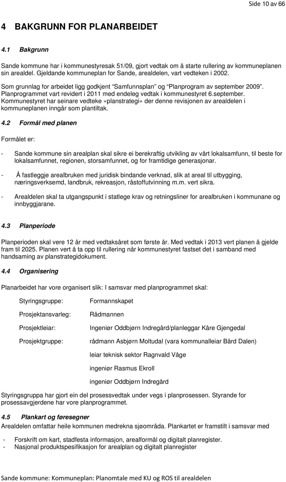 Planprogrammet vart revidert i 2011 med endeleg vedtak i kommunestyret 6.september.