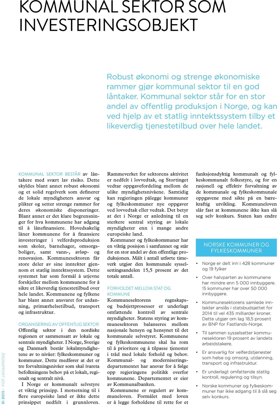 ÅRSRAPPORT 2014 / SIDE 18 KOMMUNAL SEKTOR BESTÅR av låntakere med svært lav risiko.