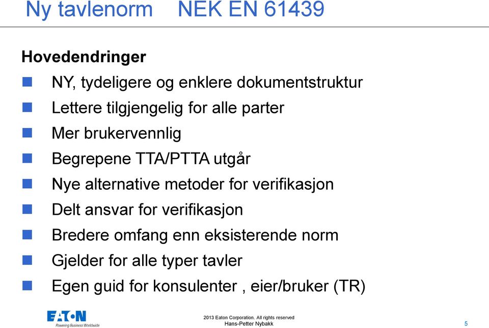 alternative metoder for verifikasjon Delt ansvar for verifikasjon Bredere omfang enn