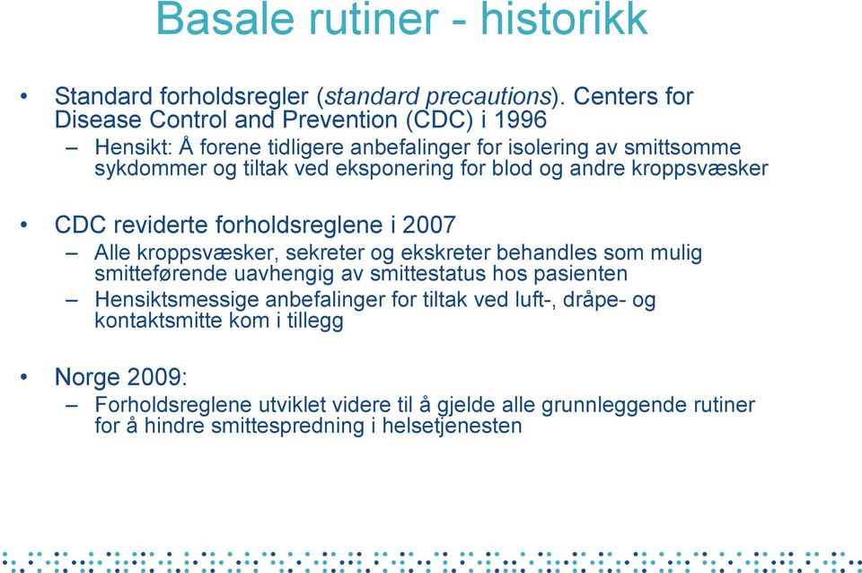 eksponering for blod og andre kroppsvæsker CDC reviderte forholdsreglene i 2007 Alle kroppsvæsker, sekreter og ekskreter behandles som mulig smitteførende