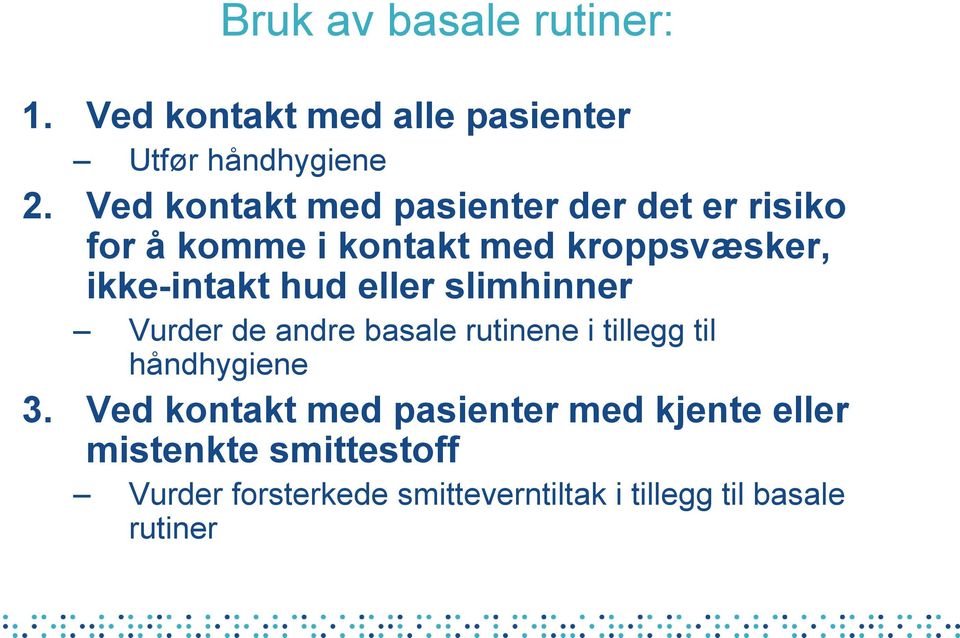 hud eller slimhinner Vurder de andre basale rutinene i tillegg til håndhygiene 3.