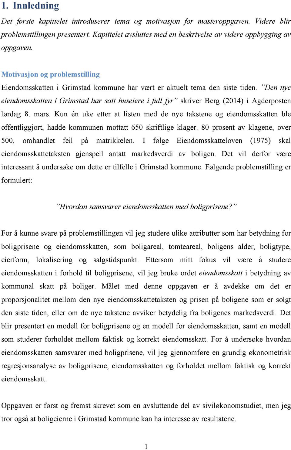 Den nye eiendomsskatten i Grimstad har satt huseiere i full fyr skriver Berg (2014) i Agderposten lørdag 8. mars.