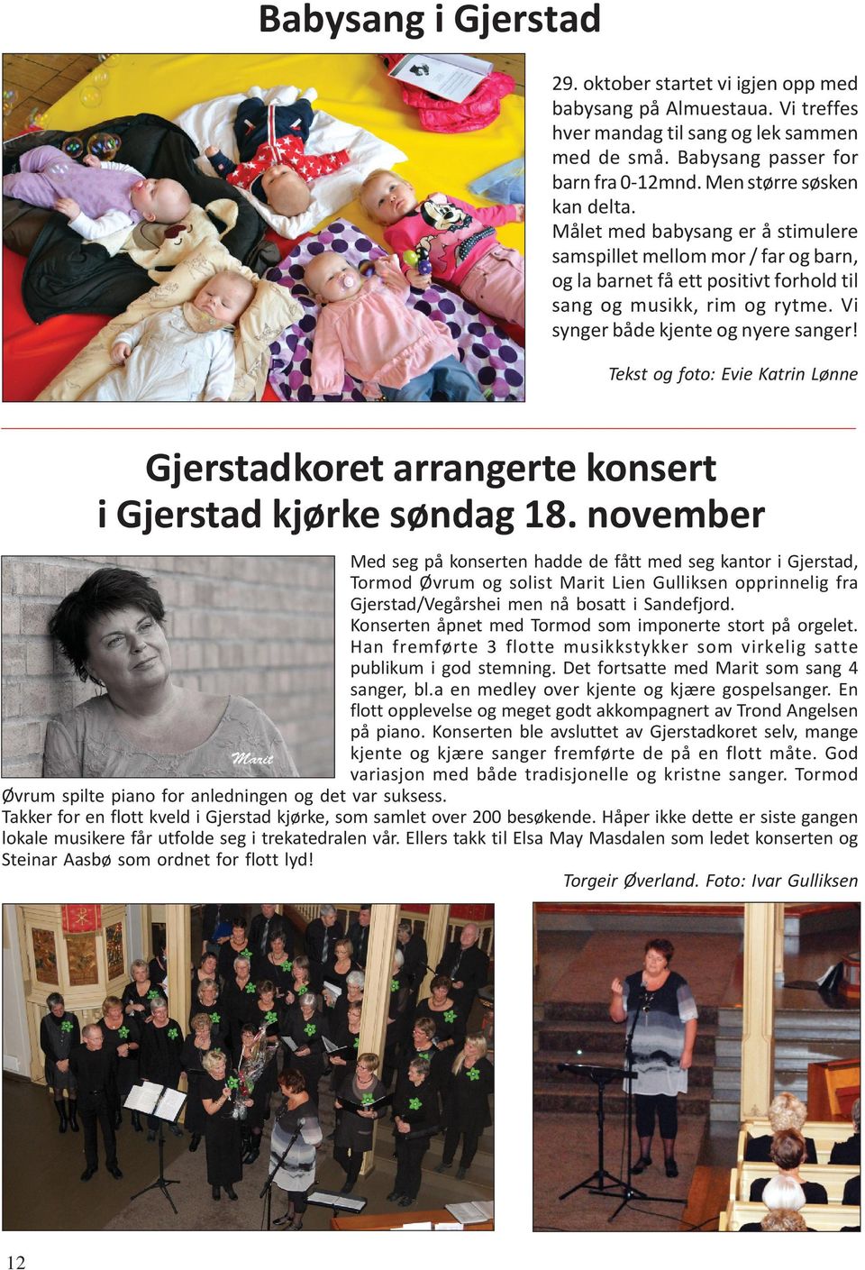 Vi synger både kjente og nyere sanger! Tekst og foto: Evie Katrin Lønne Gjerstadkoret arrangerte konsert i Gjerstad kjørke søndag 18.