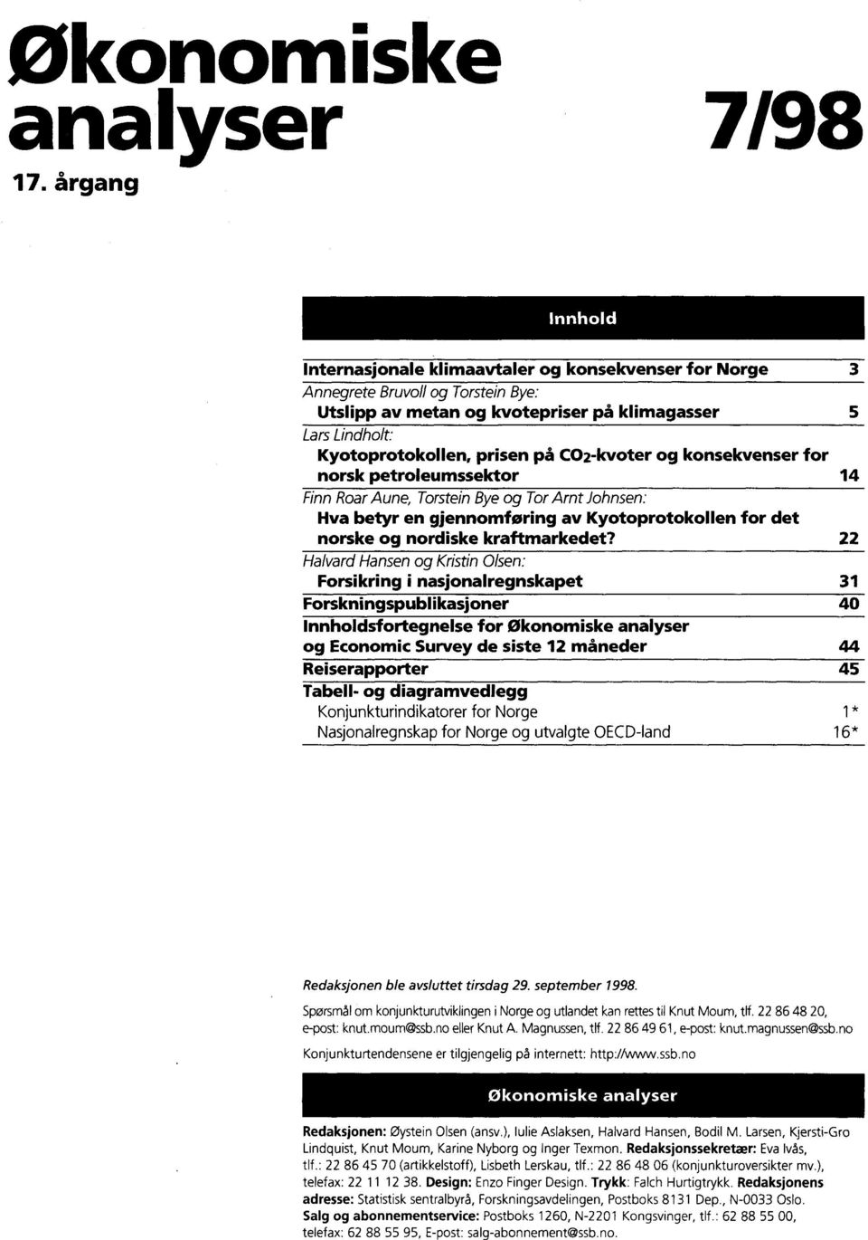 CO2-kvoter og konsekvenser for norsk petroleumssektor 14 Finn Roar Aune, Torstein Bye og Tor Amt Johnsen: Hva betyr en gjennomføring av Kyotoprotokollen for det norske og nordiske kraftmarkedet?