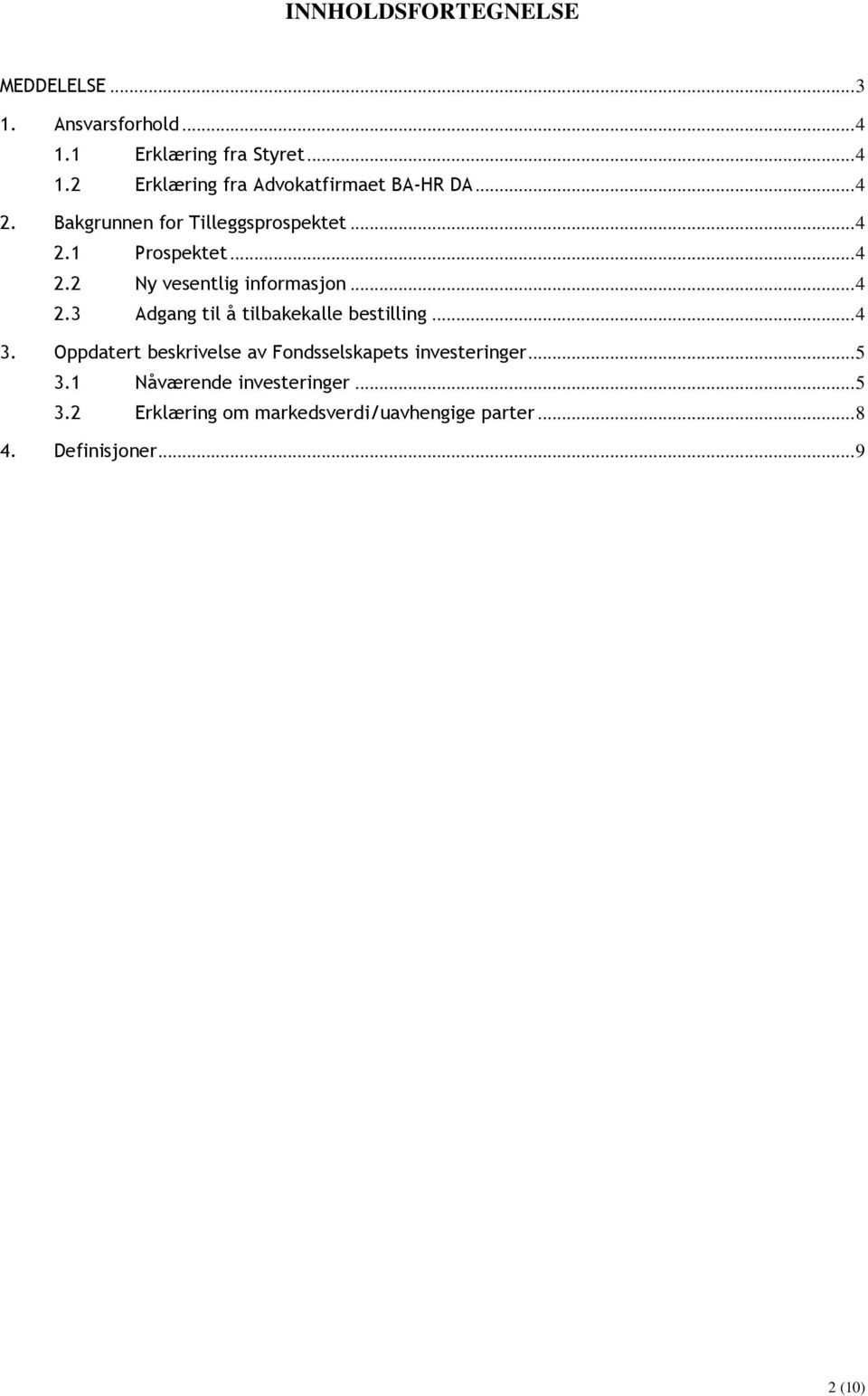 .. 4 3. Oppdatert beskrivelse av Fondsselskapets investeringer... 5 3.